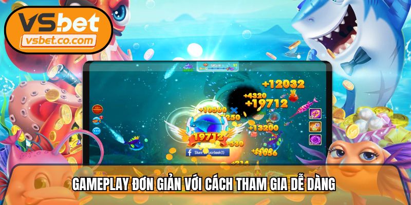 Gameplay đơn giản với cách tham gia dễ dàng  