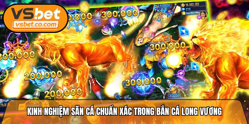 Kinh nghiệm săn cá chuẩn xác trong bắn cá long vương