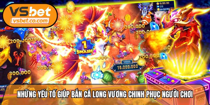 Những yếu tố giúp bắn cá long vương chinh phục người chơi