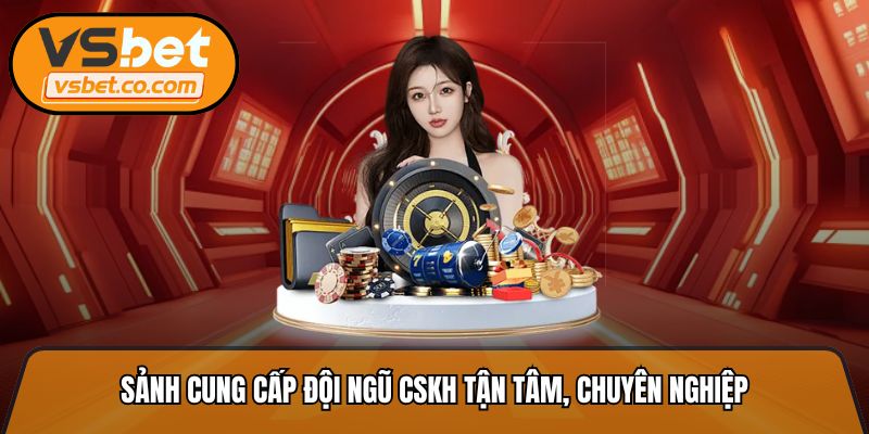 Sảnh cung cấp đội ngũ cskh tận tâm, chuyên nghiệp
