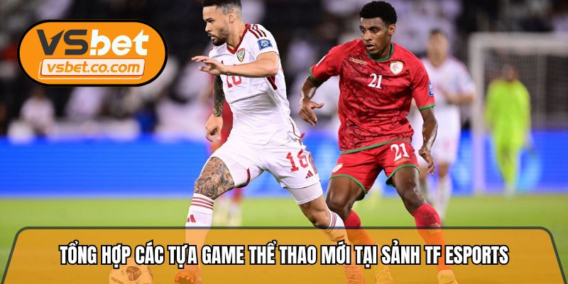 Tổng hợp các tựa game thể thao mới tại sảnh TF Esports