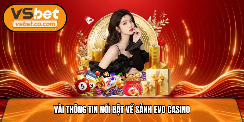 Vài thông tin nổi bật về sảnh Evo Casino